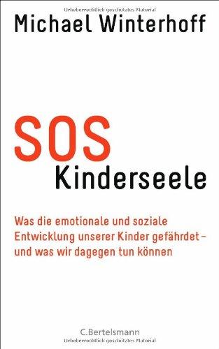 SOS Kinderseele: Was die emotionale und soziale Entwicklung unserer Kinder gefährdet -  - und was wir dagegen tun können