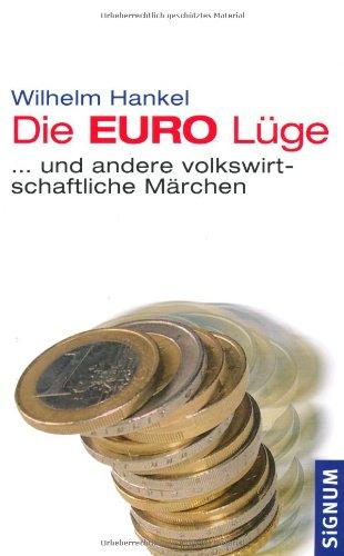 Die EURO-Lüge ... und andere volkswirtschaftliche Märchen: Eine volkswirtschaftliche Märchensammlung