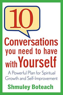 10 Conversations You Need to Have with Yourself: A Powerful Plan for Spiritual Growth and Self-Improvement