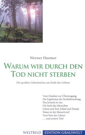 Warum wir durch den Tod nicht sterben: Die grossen Geheimnisse am Ende des Lebens