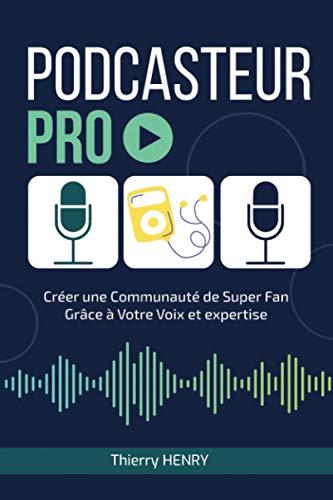 PODCASTEUR PRO: Construire une communauté de super fans grâce à votre voix et votre expertise