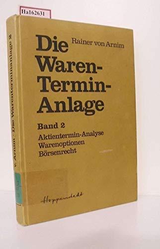 Die Waren-Termin-Anlage. Band 2: Aktientermin-Analyse - Warenoptionen und Börsenrecht.