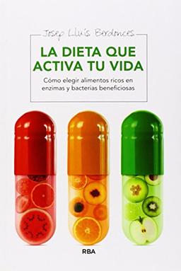 La dieta que activa tu vida : Cómo elegir alimentos ricos en enzimas, bacterias y nutrientes beneficiosos (ALIMENTACIÓN)