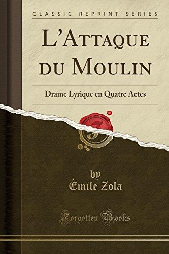 L'Attaque Du Moulin: Drame Lyrique En Quatre Actes (Classic Reprint)