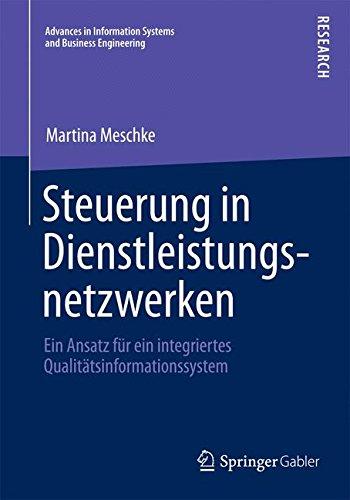 Steuerung in Dienstleistungsnetzwerken: Ein Ansatz für ein Integriertes Qualitätsinformationssystem (Advances in Information Systems and Business Engineering) (German Edition)