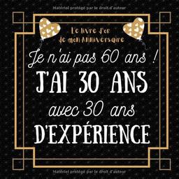 Je n'ai pas 60 ans j'ai 30 ans: idée cadeau anniversaire homme femme , livre d or anniversaire 60 ans félicitations et photos invités