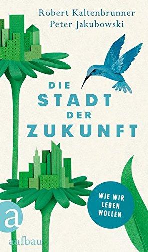 Die Stadt der Zukunft: Wie wir leben wollen