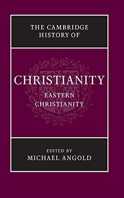 The Cambridge History of Christianity: Volume 5, Eastern Christianity