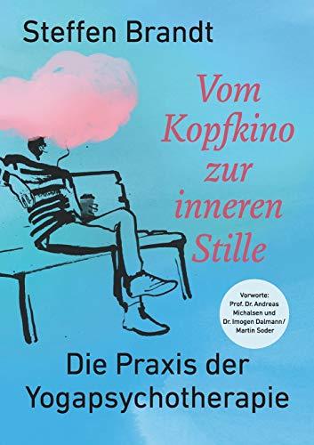 Vom Kopfkino zur inneren Stille: Die Praxis der Yogapsychotherapie