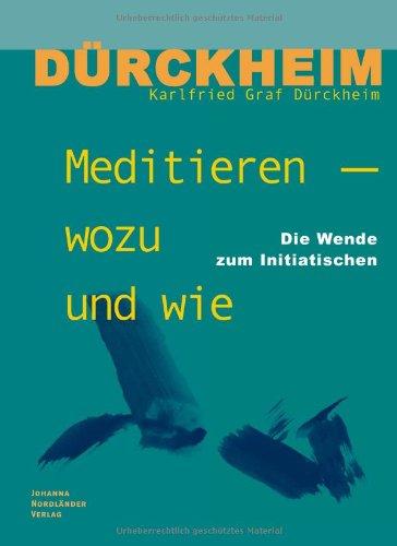 Meditieren - wozu und wie: Die Wende zum Initiatischen