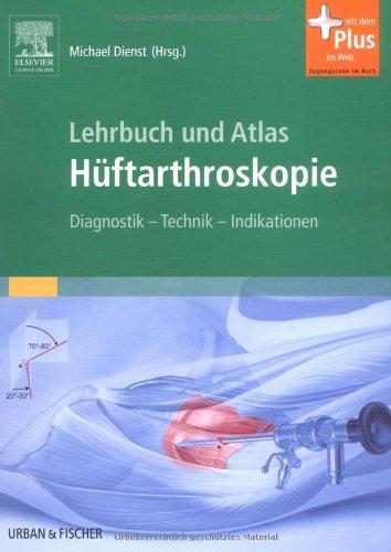 Lehrbuch und Atlas Hüftarthroskopie: Diagnostik - Technik - Indikationen - mit Zugang zum Elsevier-Portal