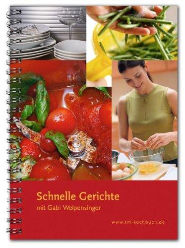 Schnelle Gerichte mit Gabi Wolpensinger: Rezepte für Thermomix®