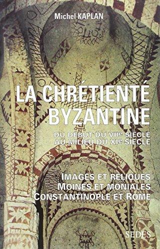 La chrétienté byzantine du début du VIIe siècle au milieu du XIe siècle : images et reliques, moines et moniales, Constantinople et Rome