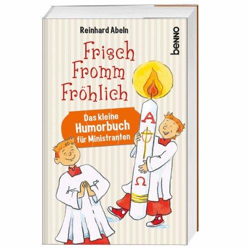 Frisch Fromm Fröhlich: Das kleine Humorbuch für Ministranten