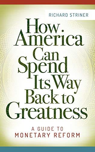 How America Can Spend Its Way Back to Greatness: A Guide to Monetary Reform