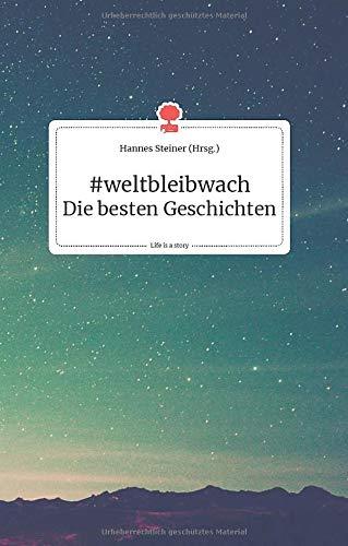 #weltbleibwach - Die besten Geschichten. Life is a Story