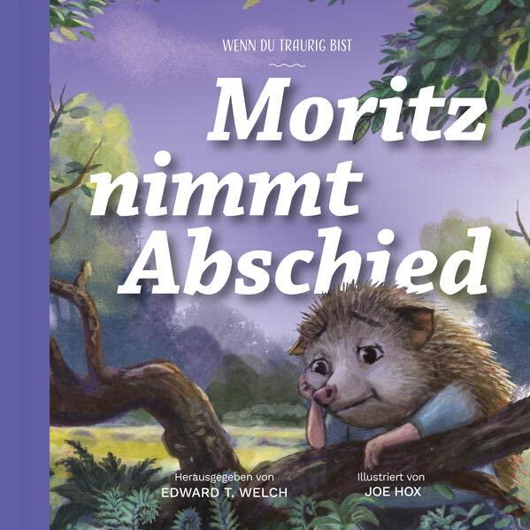 Moritz nimmt Abschied: Wenn du traurig bist (Gute Nachricht für kleine Leute)