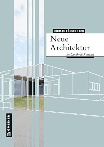 Neue Architektur im Landkreis Rottweil (Regionalgeschichte im GMEINER-Verlag)