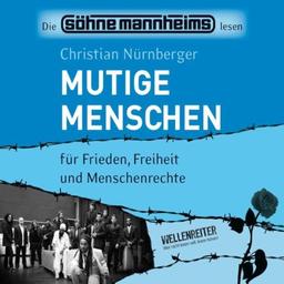 Mutige Menschen: für Frieden, Freiheit und Menschenrechte.: Für Frieden, Freiheit, Menschenrechte