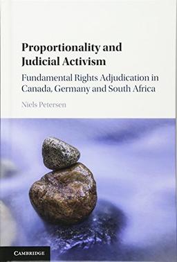 Proportionality and Judicial Activism: Fundamental Rights Adjudication in Canada, Germany and South Africa