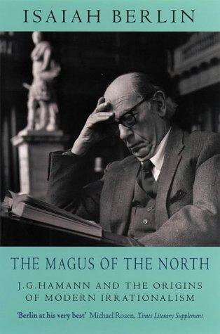 The Magus of the North: J.G.Hamann and the Origins of Modern Irrationalism