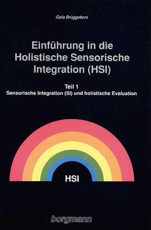 Einführung in die Holistische Sensorische Integration (HSI), 2 Tle., Tl.1, Sensorische Integration (SI) und holistische Evaluation