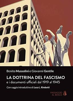 La dottrina del fascismo. E i documenti ufficiali dal 1919 al 1945