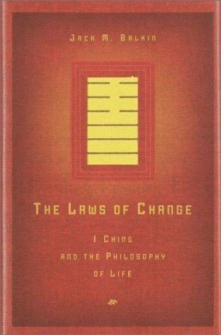 The Laws of Change: I Ching and the Philosophy of Life