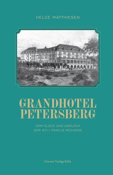 Grandhotel Petersberg: Vom Glück und Unglück der 4711-Familie Mülhens