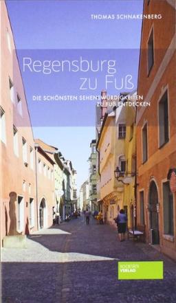 Regensburg zu Fuß: Die schönsten Sehenswürdigkeiten zu Fuß entdecken