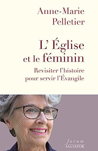 L'Eglise et le féminin : revisiter l'histoire pour servir l'Evangile