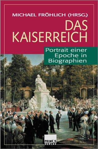 Das Kaiserreich. Portrait einer Epoche in Biographien.