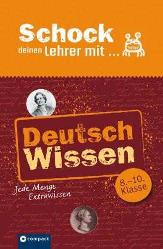 Schock Deinen Lehrer mit Deutsch-Wissen: Jede Menge Extrawissen. 8. bis 10. Klasse