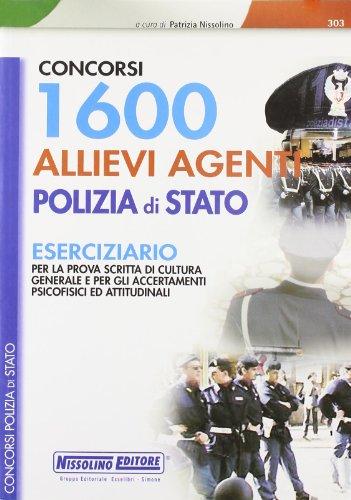 Milleseicento allievi agenti polizia di stato. Eserciziario. Per la prova scritta di cultura generale e per gli accertamenti psicofisici ed attitudinali (I concorsi nella polizia di Stato)