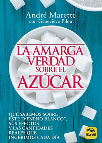 La amarga verdad sobre el azúcar: Qué sabemos sobre este “veneno blanco”, sus efectos y las cantidades reales que ingerimos cada día (Biblioteca del Bienestar, Band 16)