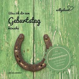 vollgeherzt: Was ich dir zum Geburtstag wünsche: Das geniale, große Glückwunschbuch zum Verschenken an besondere Menschen (vollgeherzt Glückwunschbuch, Band 1)