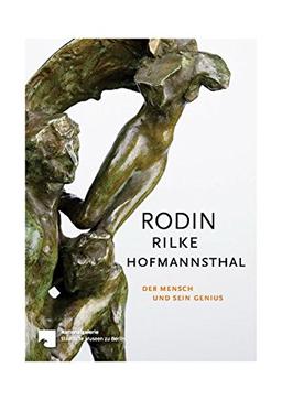 Rodin – Rilke – Hofmannsthal: Der Mensch und sein Genius