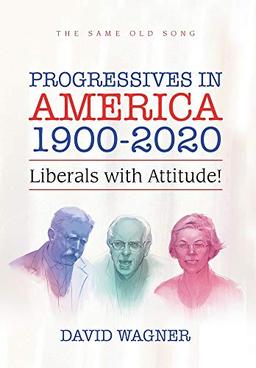 Progressives in America 1900-2020: Liberals with Attitude!