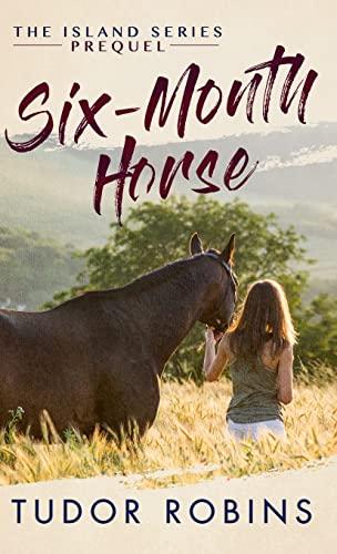 Six-Month Horse: A page-turning story of learning and laughing with friends, family, and horses (Island Series)