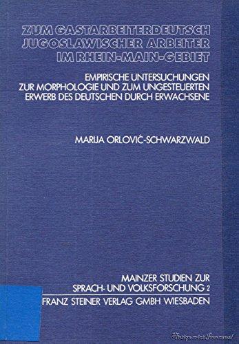 Zum Gastarbeiterdeutsch jugoslawischer Arbeiter im Rhein-Main-Gebiet: Empirische Untersuchungen zur Morphologie und zum ungesteuerten Erwerb des ... Studien zur Sprach- und Volksforschung)