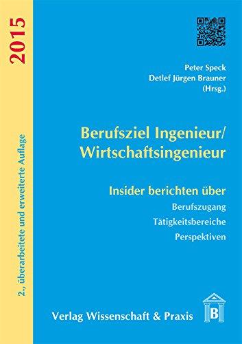 Berufsziel Ingenieur/Wirtschaftsingenieur: Insider berichten über Berufszugang - Tätigkeitsbereiche - Perspektiven