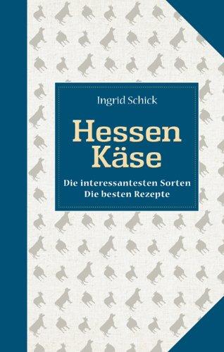 Hessen Käse - Die interessantesten Sorten. Die besten Rezepte