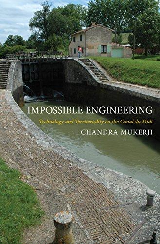 Impossible Engineering: Technology and Territoriality on the Canal du Midi (Princeton Studies in Cultural Sociology, Band 65)