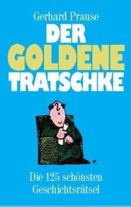 Der goldene Tratschke: Die 125 schönsten Geschichtsrätsel