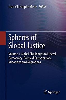 Spheres of Global Justice: Volume 1 Global Challenges to Liberal Democracy. Political Participation, Minorities and Migrations; Volume 2 Fair ... Social and Intergenerational Justice