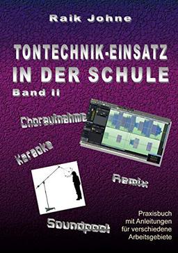 Tontechnik-Einsatz in der Schule - Band II: Praxisbuch mit Anleitungen für verschiedene Arbeitsgebiete