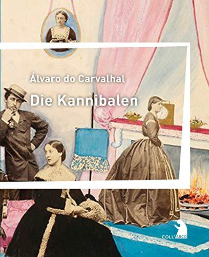 Die Kannibalen: Deutsche Erstausgabe Aus dem Portugiesischen von Claudia Cuadra und Magnus Chrapkowski. Mit einem Nachwort von Gerhard Wild. (Coll'Arco)