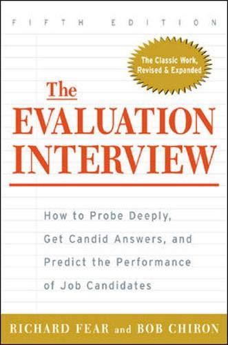 The Evaluation Interview: How to Probe Deeply, Get Candid Answers, and Predict the Performance of Job Candidates