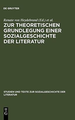 Zur theoretischen Grundlegung einer Sozialgeschichte der Literatur: Ein struktural-funktionaler Entwurf (Studien und Texte zur Sozialgeschichte der Literatur, Band 21)