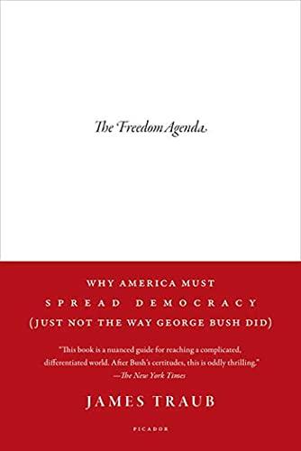 The Freedom Agenda: Why America Must Spread Democracy (Just Not the Way George Bush Did)